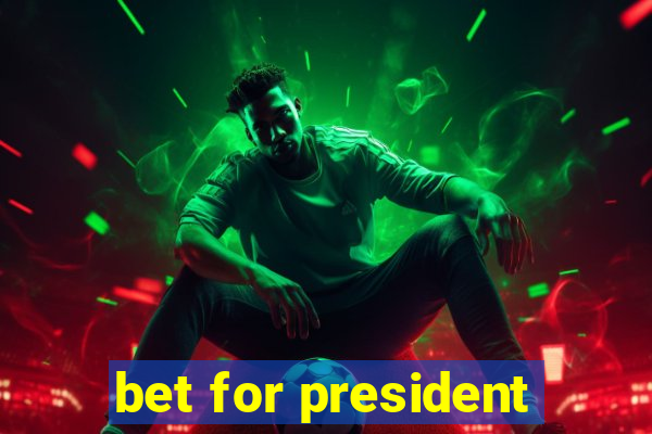 bet for president